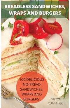Coperta cărții 'Breadless Sandwiches, Wraps and Burgers - Milton Cummings'