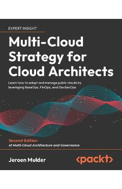 Coperta cărții 'Multi-Cloud Strategy for Cloud Architects - Second Edition: Learn how to adopt and manage public clouds by leveraging'