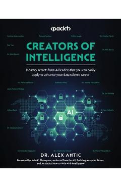 Coperta cărții 'Creators of Intelligence: Industry secrets from AI leaders that you can easily apply to advance your data science'