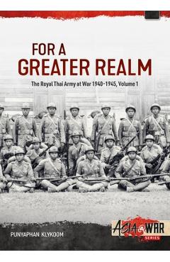 Coperta cărții 'For a Greater Realm: The Royal Thai Army at War 1940-1945 - Punyaphan Klykoom'
