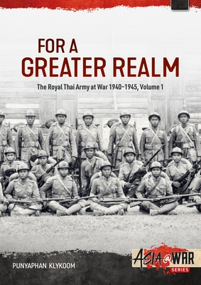 Coperta cărții 'For a Greater Realm: The Royal Thai Army at War 1940-1945 - Punyaphan Klykoom'