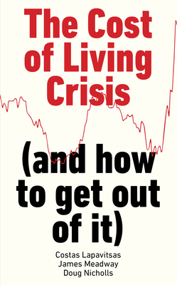 The Cost of Living Crisis: (And How to Get Out of It) - Costas Lapavitsas