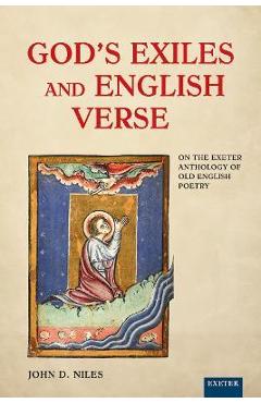 God's Exiles and English Verse: On The Exeter Anthology of Old English Poetry - John D. Niles 