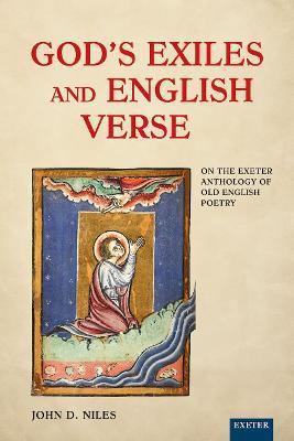 God's Exiles and English Verse: On The Exeter Anthology of Old English Poetry - John D. Niles