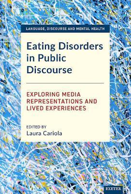 Eating Disorders in Public Discourse: Exploring Media Representations and Lived Experiences - Laura A. Cariola