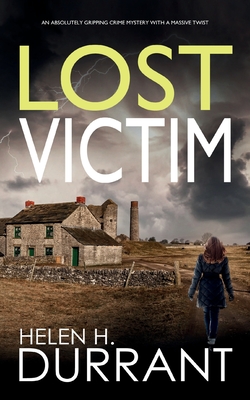 LOST VICTIM an absolutely gripping crime mystery with a massive twist - Helen H. Durrant