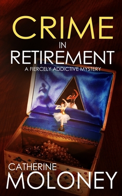 CRIME IN RETIREMENT a fiercely addictive mystery - Catherine Moloney