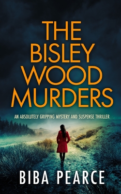 THE BISLEY WOOD MURDERS an absolutely gripping mystery and suspense thriller - Biba Pearce