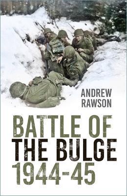 Battle of the Bulge 1944-45 - Andrew Rawson