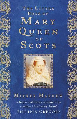 The Little Book of Mary Queen of Scots - Mickey Mayhew