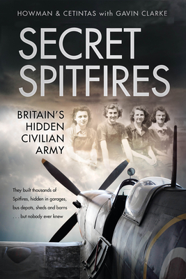 Secret Spitfires: Britain's Hidden Civilian Army - Karl Howman