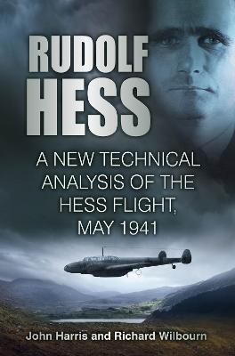 Rudolf Hess: A New Technical Analysis of the Hess Flight, May 1941 - John Harris