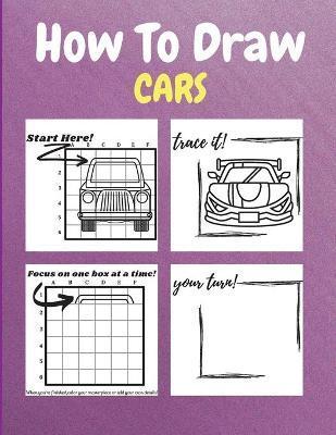 How To Draw Cars: A Step-by-Step Drawing and Activity Book for Kids - Neville Nunez