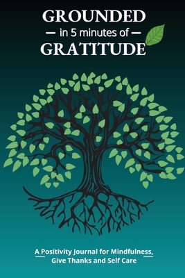Grounded in 5 Minutes of Gratitude: A Positivity Journal for Mindfulness, Give Thanks and Self Care - Smudge Roys