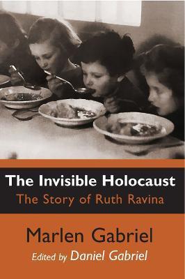 The Invisible Holocaust: The Story of Ruth Ravina - Marlen Gabriel