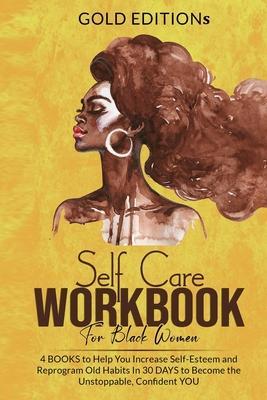 Self-Care Workbook for Black Women: 4 BOOKS to Help You Increase Self-Esteem - Gold Editions