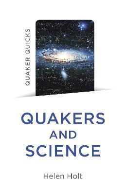 Quaker Quicks - Quakers and Science - Helen Holt