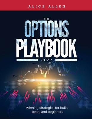 The Options Playbook 2022: Winning strategies for bulls, bears and beginners - Alice Allen