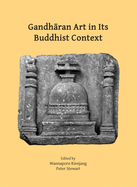 Gandharan Art in Its Buddhist Context: Papers from the Fifth International Workshop of the Gandhara Connections Project, University of Oxford, 21st-23 - Wannaporn Rienjang
