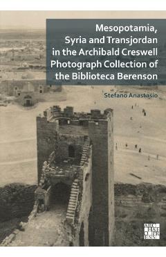 Coperta cărții 'Mesopotamia, Syria and Transjordan in the Archibald Creswell Photograph Collection of the Biblioteca Berenson - Stefano'