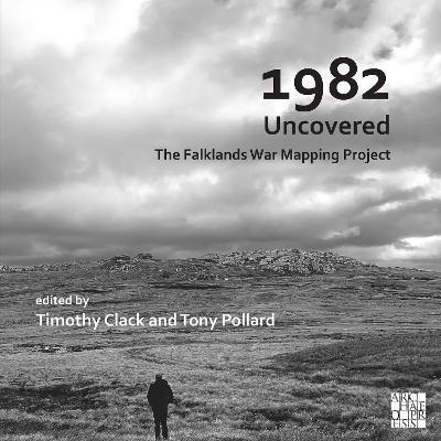 1982 Uncovered: The Falklands War Mapping Project - Timothy Clack