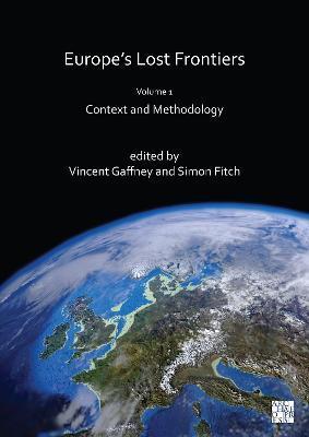 Europe's Lost Frontiers: Volume 1: Context and Methodology - Simon Fitch