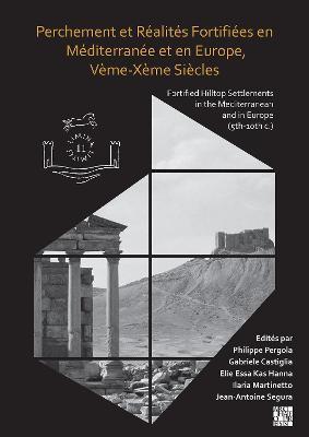 Perchement Et Realites Fortifiees En Mediterranee Et En Europe, Veme-Xeme Siecles: Fortified Hilltop Settlements in the Mediterranean and in Europe (5 - Philippe Pergola