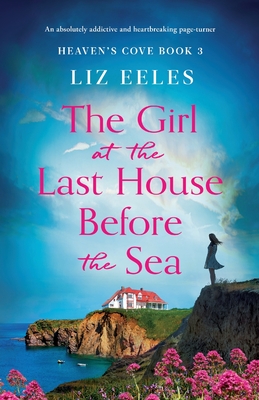 The Girl at the Last House Before the Sea: An absolutely addictive and heartbreaking page-turner - Liz Eeles