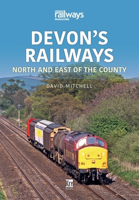 Devon's Railways: North and East of the County - David Mitchell