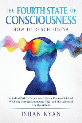 The Fourth State of Consciousness - How to Reach Turiya - Ishan Kyan