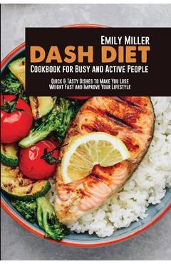 Coperta cărții 'Dash Diet Cookbook for Busy and Active People: Quick & Tasty Dishes to Make You Lose Weight Fast and Improve Your'