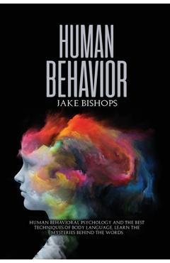 Coperta cărții 'Human Behavior: Human Behavioral Psychology and the Best Techniques of Body Language. Learn the Mysteries behind the'