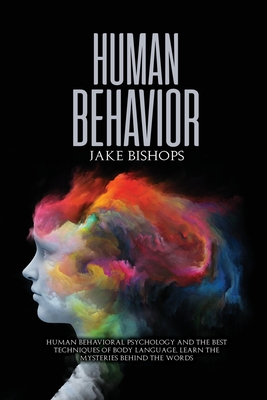 Coperta cărții 'Human Behavior: Human Behavioral Psychology and the Best Techniques of Body Language. Learn the Mysteries behind the'
