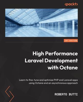 High Performance with Laravel Octane: Learn to fine-tune and optimize PHP and Laravel apps using Octane and an asynchronous approach - Roberto Butti