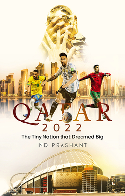 Qatar 2022: The Tiny Nation That Dreamed Big - Nd Prashant