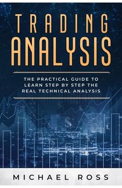 Coperta cărții 'Trading Analysis: The Practical Guide to Learn Step by Step the REAL Technical Analysis - Michael Ross'
