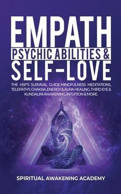 Empath, Psychic Abilities & Self-Love: The HSP's Survival Guide - Mindfulness, Meditations, Telepathy, Chakras, Energy & Aura Healing, Third Eye & Kun - Spiritual Awakening Academy