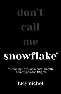 Poza produsului Snowflake: Breaking Through Mental Health Stereotypes and Stigma - Lucy Nichol