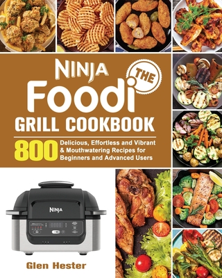 The Ninja Foodi Grill Cookbook - Glen Hester