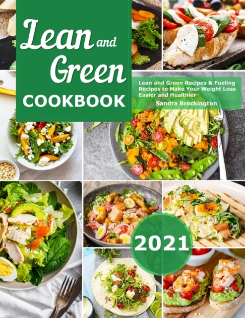 Lean and Green Cookbook 2021: Lean and Green Recipes & Fueling Recipes to Make Your Weight Loss Easier and Healthier - Sandra Brockington
