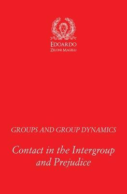 Groups and Group Dynamics: Contact in the Intergroup and Prejudice - Edoardo Zeloni Magelli