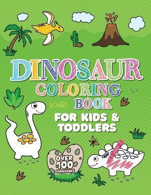 Dinosaur Coloring Book: Giant Dino Coloring Book for Kids Ages 2-4 & Toddlers. A Dinosaur Activity Book Adventure for Boys & Girls. Over 100 C - Oliver Brooks