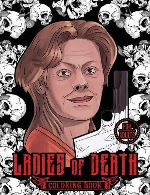 Ladies of Death: The Most Famous Women Serial Killers Coloring Book. A True Crime Adult Gift. For Adults Only - Blind Destiny