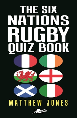 The Six Nations Rugby Quiz Book - Matthew Jones