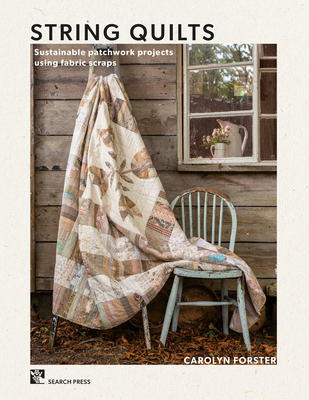 String Quilts: Sustainable Patchwork Projects Using Fabric Scraps - Carolyn Forster