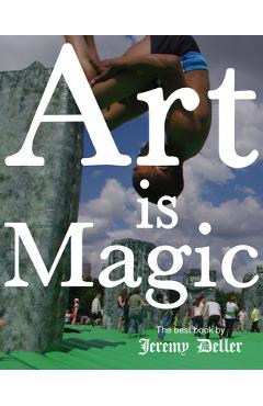 Poza produsului Jeremy Deller: Art Is Magic - Jeremy Deller