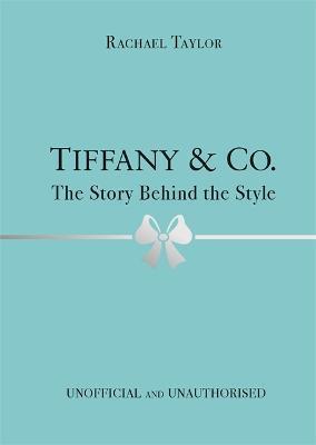 Tiffany & Co.: The Story Behind the Style - Rachael Taylor
