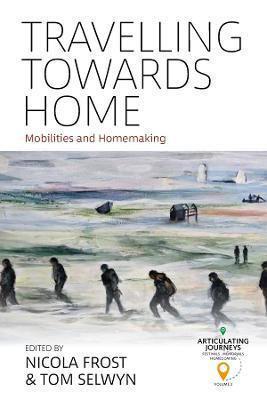 Travelling Towards Home: Mobilities and Homemaking - Nicola Frost