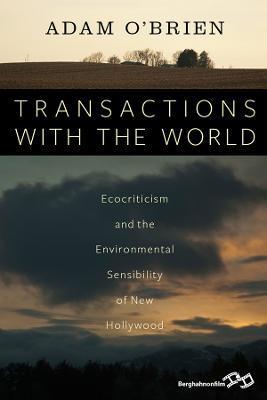 Transactions with the World: Ecocriticism and the Environmental Sensibility of New Hollywood - O'brien Adam
