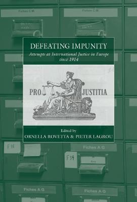 Defeating Impunity: Attempts at International Justice in Europe Since 1914 - Ornella Rovetta